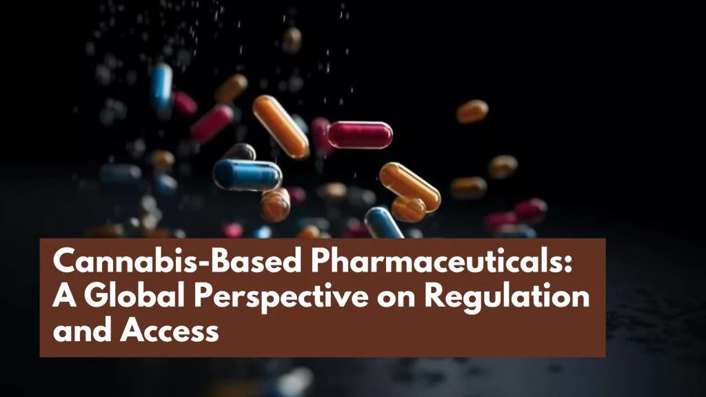 Cannabis-Based Pharmaceuticals: A Global Perspective on Regulation and Access