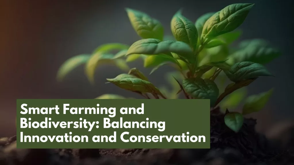 Smart Farming and Biodiversity Balancing Innovation and Conservation