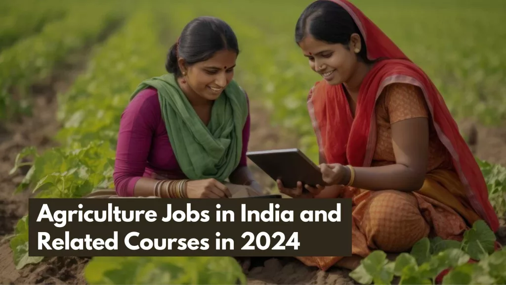 Agriculture Jobs in India and Related Courses in 2024