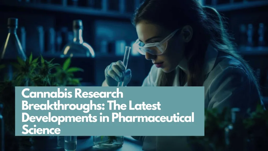 Cannabis Research Breakthroughs: The Latest Developments in Pharmaceutical Science