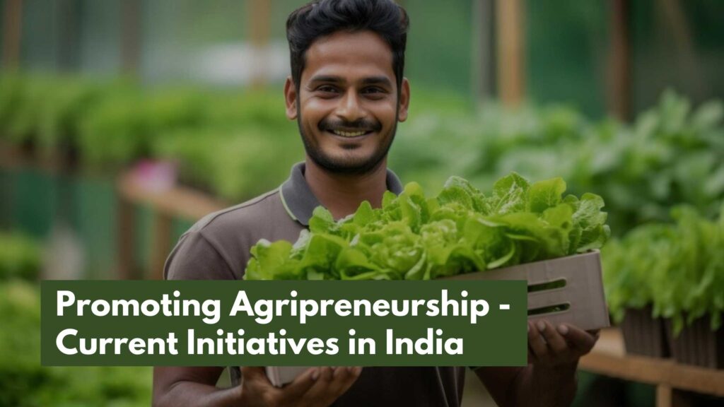 Promoting Agripreneurship: Current Initiatives in India